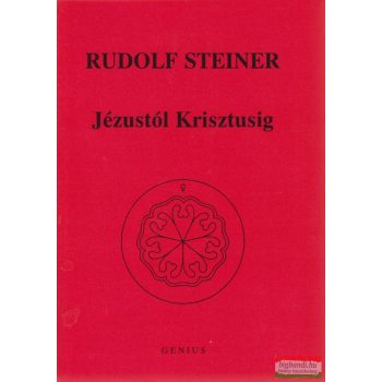 Rudolf Steiner - Jézustól Krisztusig