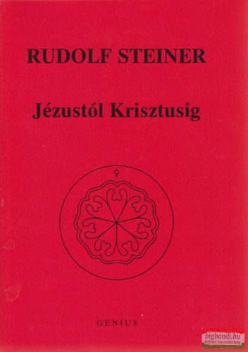 Rudolf Steiner - Jézustól Krisztusig