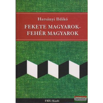 Harsányi Ildikó - Fekete magyarok - fehér magyarok 