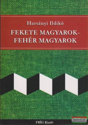 Harsányi Ildikó - Fekete magyarok - fehér magyarok 