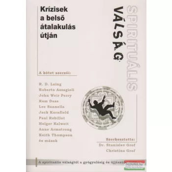   Dr. Stanislav Grof, Christina Grof szerk. - Spirituális válság - Krízisek a belső átalakulás útján