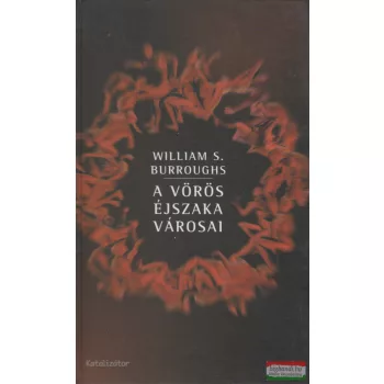 William S. Burroughs - A ​vörös éjszaka városai