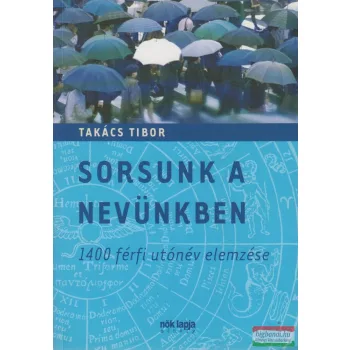   Takács Tibor - Sorsunk a nevünkben - 1400 férfi utónév elemzése