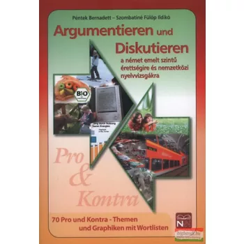   Argumentieren Und Diskutieren - A német emelt szintű érettségire és nyelvvizsgákra