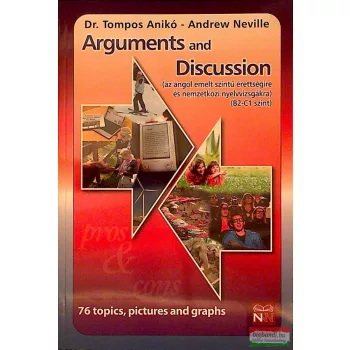   Arguments and Discussion (az angol emelt szintű érettségire és nemzetközi nyelvvizsgára) (B2-C1 szint)