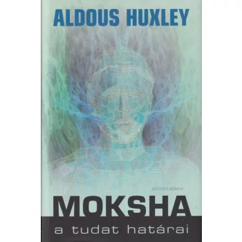 Aldous Huxley - Moksha - A tudat határai