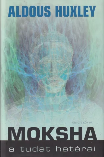 Aldous Huxley - Moksha - A tudat határai