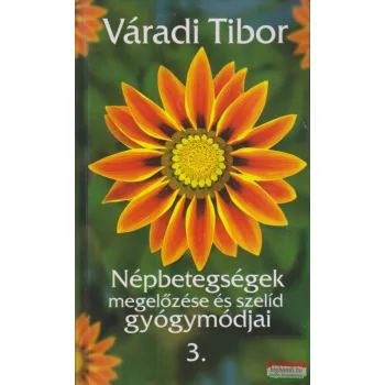   Váradi Tibor - Népbetegségek megelőzése és szelíd gyógymódjai 3.
