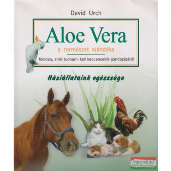   David Urch - Aloe Vera a természet ajándéka - Háziállataink egészsége