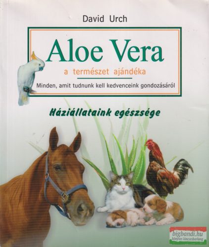 David Urch - Aloe Vera a természet ajándéka - Háziállataink egészsége