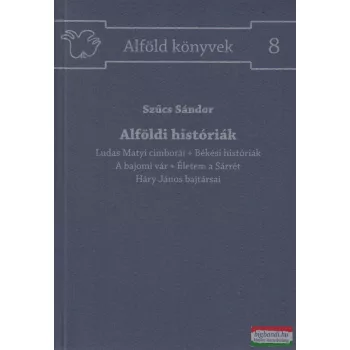 Szűcs Sándor - Alföldi históriák
