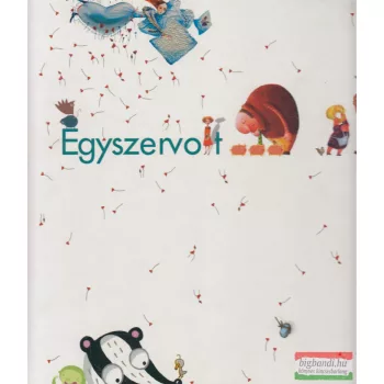   Csányi Dóra szerk. - Edinger Katalin szerk. - Szabó Sándor szerk. - Egyszervolt…