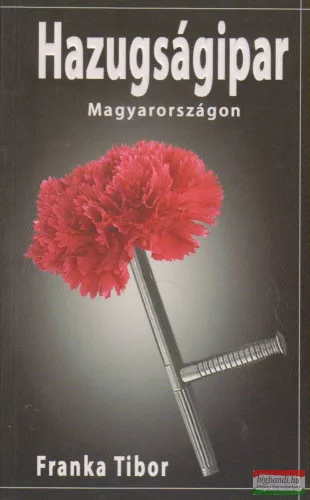 Franka Tibor - Hazugságipar Magyarország