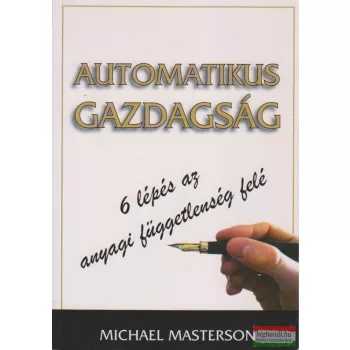 Michael Masterson - Automatikus gazdagság