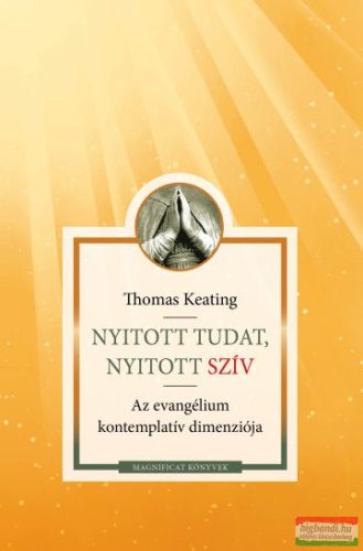 Thomas Keating - Nyitott tudat, nyitott szív - Az evangélium kontemplatív dimenziója