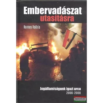   Kormos Valéria - Embervadászat utasításra - jogállamiságunk igazi arca 2006-2008