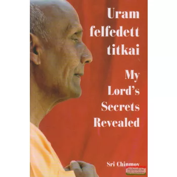   Sri Chinmoy - Uram felfedett titkai – My Lord’s Secrets Revealed