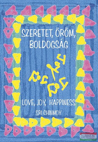 Sri Chinmoy - Szeretet, öröm, boldogság