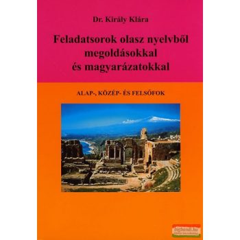   Dr. Király Klára - Feladatsorok olasz nyelvből megoldásokkal és magyarázatokkal