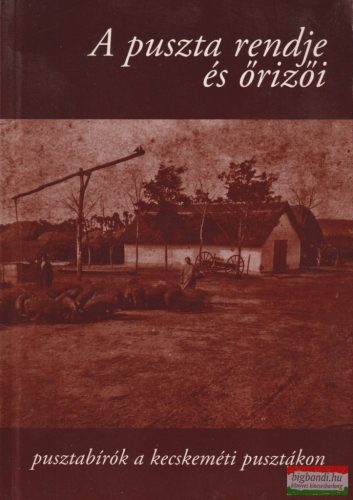 Dékány Csaba - A puszta rendje és őrizői