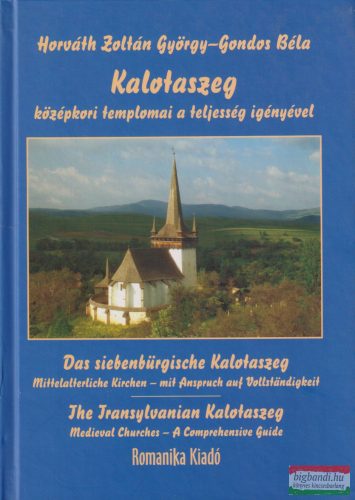 Gondos Béla, Horváth Zoltán György - Kalotaszeg középkori templomai a teljesség igényével