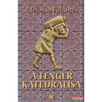 Ildefonso Falcones - A Tenger Katedrálisa