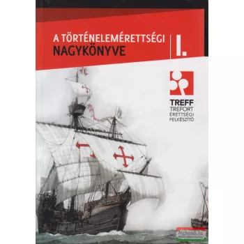   Tamásiné Makay Mariann szerk. - A történelemérettségi nagykönyve I.