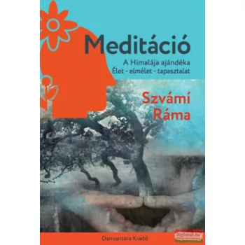   Szvámí Ráma - Meditáció - A Himalája ajándéka / Élet - elmélet - tapasztalat
