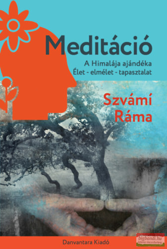 Szvámí Ráma - Meditáció - A Himalája ajándéka / Élet - elmélet - tapasztalat