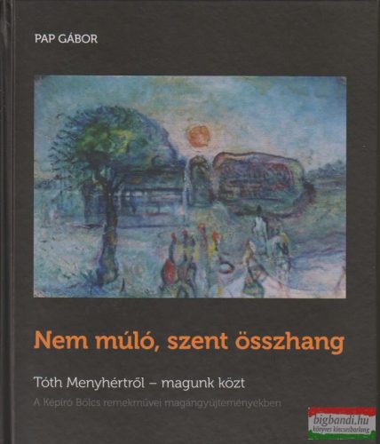 Nem múló, szent összhang - Tóth Menyhértről - magunk között