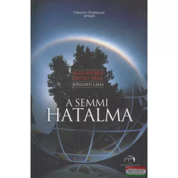 Alexandra David-Neel (Jongden Láma) - A semmi hatalma