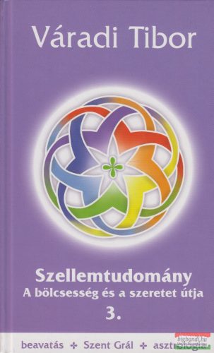 Váradi Tibor - Szellemtudomány 3. - a bölcsesség és a szeretet útja