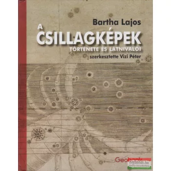 Bartha Lajos - A csillagképek története és látnivalói