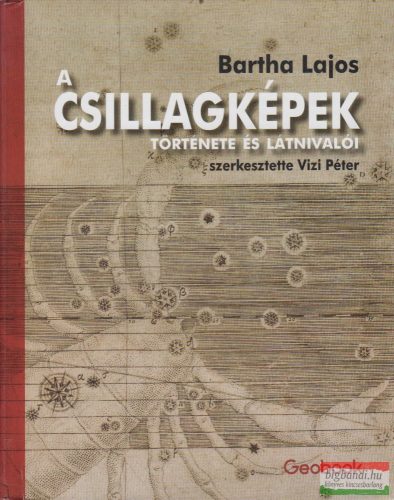 Bartha Lajos - A csillagképek története és látnivalói