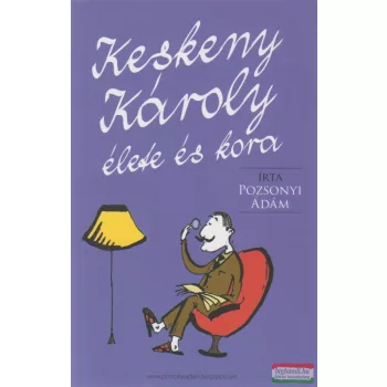 Pozsonyi Ádám - Keskeny Károly élete és kora