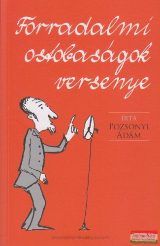 Pozsonyi Ádám - Forradalmi ostobaságok versenye