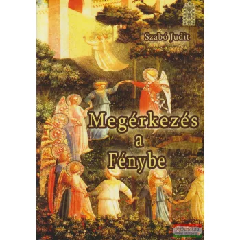 Szabó Judit - Megérkezés a fénybe