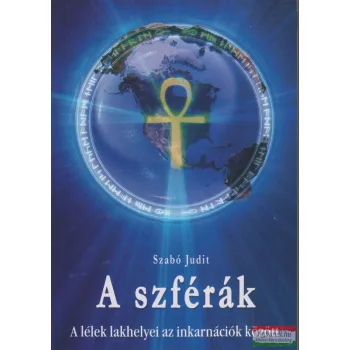   Szabó Judit - A szférák -A lélek lakhelyei az inkarnációk között