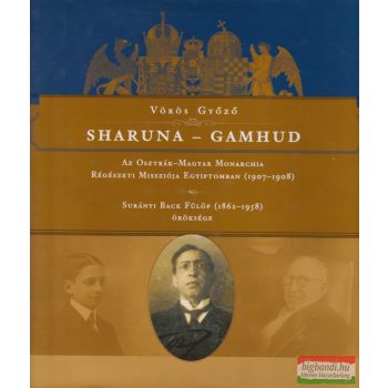   Vörös Győző - Sharuna - Gamhud - Az Osztrák–Magyar Monarchia Régészeti Missziója Egyiptomban (1907–1908)