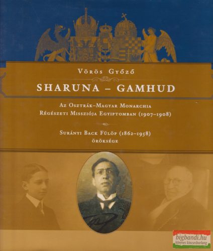 Vörös Győző - Sharuna - Gamhud - Az Osztrák–Magyar Monarchia Régészeti Missziója Egyiptomban (1907–1908)