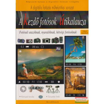   A ​kezdő fotósok útikalauza - Fotósuli utazóknak, nyaralóknak, hétvégi fotósoknak