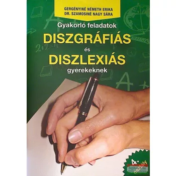   Gergényiné Németh Erika - Dr. Szamosiné Nagy Sára - Gyakorló feladatok diszgráfiás és diszlexiás gyerekeknek 4. osztály