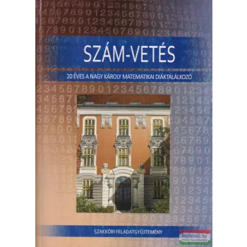   Szám-vetés - 20 éves a Nagy Károly matematikai diáktalálkozó