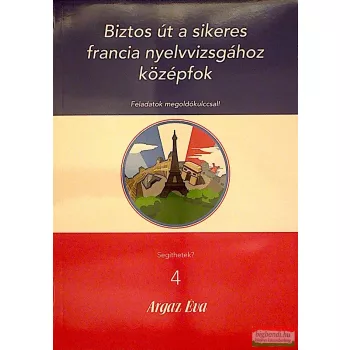   Argaz Éva - Biztos út a sikeres francia nyelvvizsgához középfok