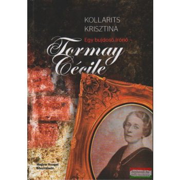 Kollarits Krisztina - Egy bujdosó írónő - Tormay Cécile