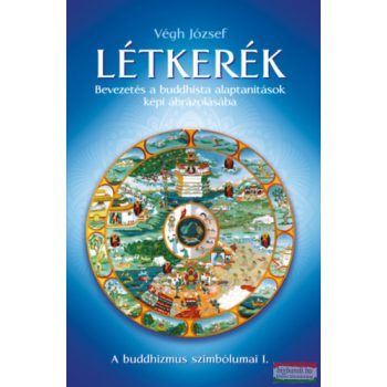   Végh József - Létkerék - Bevezetés a buddhista alaptanítások képi ábrázolásába
