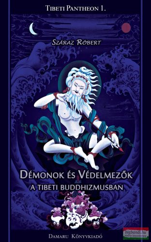 Száraz Róbert - Démonok és Védelmezők a tibeti buddhizmusban