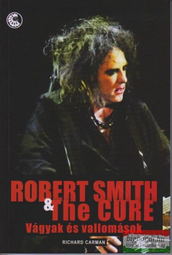 Richard Carman - Robert Smith & The Cure - Vágyak és vallomások