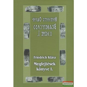 Friedrich Klára - Megfejtések könyve I.