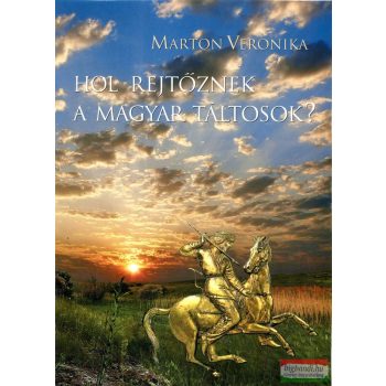 Marton Veronika - Hol rejtőznek a magyar táltosok?